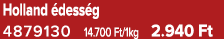 Holland dess g 4879130 14.700 Ft/1kg 2.940 Ft