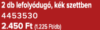 2 db lefoly dug , k k szettben 4453530 2.450 Ft (1.225 Ft/db)