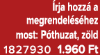  rja hozz a megrendel s hez most: P thuzat, z ld 1827930 1.960 Ft