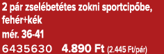 2 p r zsel bet tes zokni sportcip be, feh r+k k m r. 36 41 6435630 4.890 Ft (2.445 Ft/p r)