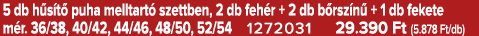 5 db h s t puha melltart  szettben, 2 db feh r + 2 db b rsz n  + 1 db fekete m r. 36/38, 40/42, 44/46, 48/50, 52/54 ...