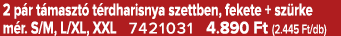 2 p r t maszt t rdharisnya szettben, fekete + sz rke m r. S/M, L/XL, XXL 7421031 4.890 Ft (2.445 Ft/db)