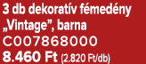 3 db dekorat v f med ny „Vintage”, barna C007868000 8.460 Ft (2.820 Ft/db)