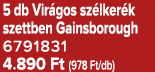 5 db Vir gos sz lker k szettben Gainsborough 6791831 4.890 Ft (978 Ft/db)
