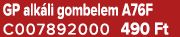GP alk li gombelem A76F C007892000 490 Ft