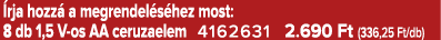  rja hozz a megrendel s hez most: 8 db 1,5 V os AA ceruzaelem 4162631 2.690 Ft (336,25 Ft/db)