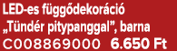 LED es f gg dekor ci „T nd r pitypanggal”, barna C008869000 6.650 Ft