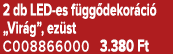 2 db LED es f gg dekor ci „Vir g”, ez st C008866000 3.380 Ft