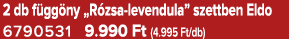 2 db f gg ny „R zsa levendula” szettben Eldo 6790531 9.990 Ft (4.995 Ft/db)