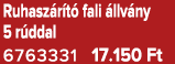 Ruhasz r t fali  llv ny 5 r ddal 6763331 17.150 Ft