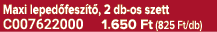 Maxi leped fesz t , 2 db os szett C007622000 1.650 Ft (825 Ft/db)