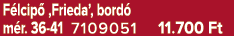 F lcip ‚Frieda’, bord  m r. 36 41 7109051 11.700 Ft