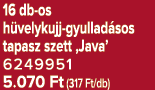 16 db os h velykujj gyullad sos tapasz szett ‚Java’ 6249951 5.070 Ft (317 Ft/db)