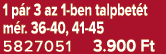 1 p r 3 az 1 ben talpbet t m r. 36 40, 41 45 5827051 3.900 Ft