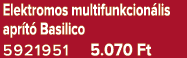 Elektromos multifunkcion lis apr t Basilico 5921951 5.070 Ft