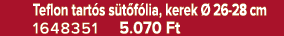  Teflon tart s s t f lia, kerek  26 28 cm 1648351 5.070 Ft