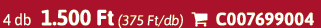 4 db 1.500 Ft (375 Ft/db)  C007699004