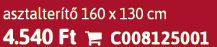 asztalter t 160 x 130 cm 4.540 Ft  C008125001