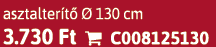 asztalter t   130 cm 3.730 Ft  C008125130