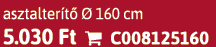 asztalter t   160 cm 5.030 Ft  C008125160