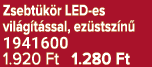 Zsebt k r LED es vil g t ssal, ez stsz n 1941600 1.920 Ft 1.280 Ft