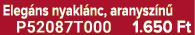 Eleg ns nyakl nc, aranysz n P52087T000 1.650 Ft