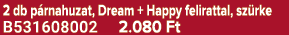 2 db p rnahuzat, Dream + Happy felirattal, sz rke B531608002 2.080 Ft