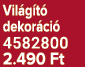 Vil g t dekor ci  4582800 2.490 Ft