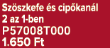 Sz szkefe s cip kan l 2 az 1 ben P57008T000 1.650 Ft