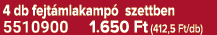 4 db fejt mlakamp szettben 5510900 1.650 Ft (412,5 Ft/db)