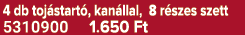 4 db toj start , kan llal, 8 r szes szett 5310900 1.650 Ft