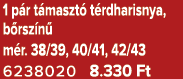 1 p r t maszt t rdharisnya, b rsz n  m r. 38/39, 40/41, 42/43 6238020 8.330 Ft