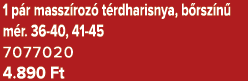 1 p r massz roz t rdharisnya, b rsz n  m r. 36 40, 41 45 7077020 4.890 Ft