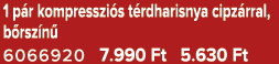 1 p r kompresszi s t rdharisnya cipz rral, b rsz n 6066920 7.990 Ft 5.630 Ft