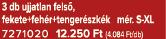 3 db ujjatlan fels , fekete+feh r+tenger szk k m r. S XL 7271020 12.250 Ft (4.084 Ft/db)