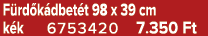 F rd k dbet t 98 x 39 cm k k 6753420 7.350 Ft