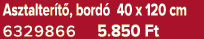Asztalter t , bord 40 x 120 cm 6329866 5.850 Ft