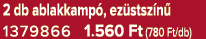2 db ablakkamp , ez stsz n 1379866 1.560 Ft (780 Ft/db)