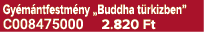 Gy m ntfestm ny „Buddha t rkizben” C008475000 2.820 Ft