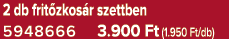 2 db frit zkos r szettben 5948666 3.900 Ft (1.950 Ft/db)