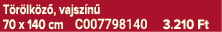 T r lk z , vajsz n 70 x 140 cm C007798140 3.210 Ft