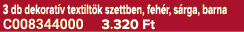 3 db dekorat v textilt k szettben, feh r, s rga, barna C008344000 3.320 Ft