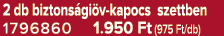 2 db biztons gi v kapocs szettben 1796860 1.950 Ft (975 Ft/db)