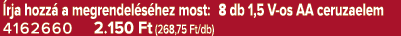  rja hozz a megrendel s hez most: 8 db 1,5 V os AA ceruzaelem 4162660 2.150 Ft (268,75 Ft/db)