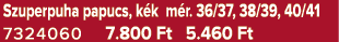Szuperpuha papucs, k k m r. 36/37, 38/39, 40/41 7324060 7.800 Ft 5.460 Ft
