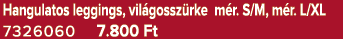 Hangulatos leggings, vil gossz rke m r. S/M, m r. L/XL 7326060 7.800 Ft