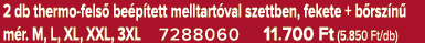 2 db thermo fels be p tett melltart val szettben, fekete + b rsz n  m r. M, L, XL, XXL, 3XL 7288060 11.700 Ft (5.850...