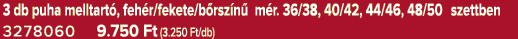 3 db puha melltart , feh r/fekete/b rsz n m r. 36/38, 40/42, 44/46, 48/50 szettben 3278060 9.750 Ft (3.250 Ft/db)