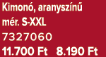 Kimon , aranysz n m r. S XXL 7327060 11.700 Ft 8.190 Ft