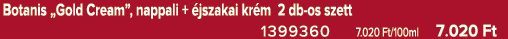 Botanis „Gold Cream”, nappali + jszakai kr m 2 db os szett 1399360 7.020 Ft/100ml 7.020 Ft